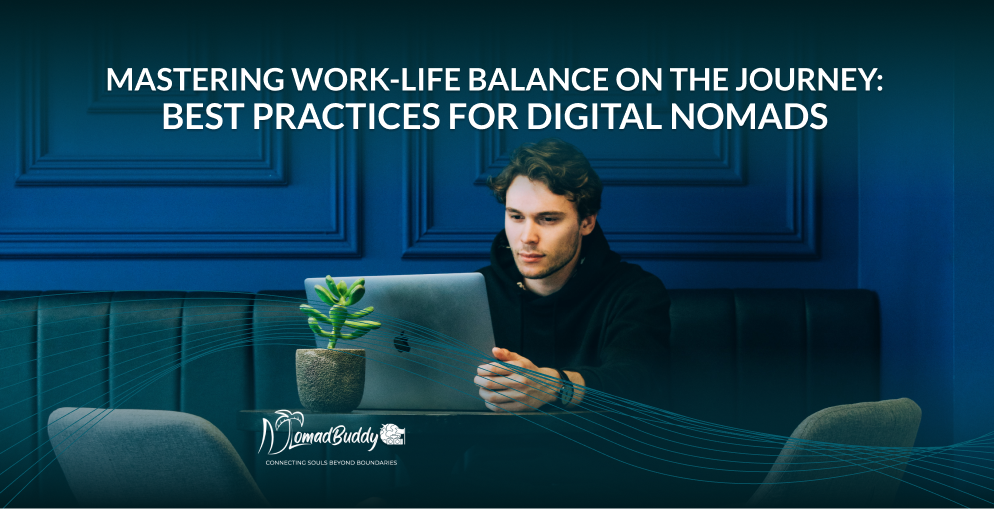 Mastering Work_Life Balance on the Journey_Best Practices for Digital Nomads - NomadBuddy